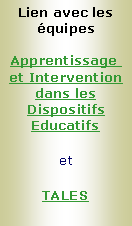 Zone de Texte: Lien avec les équipesApprentissage  et Intervention dans les Dispositifs EducatifsetTALES
