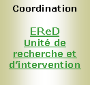 Zone de Texte: CoordinationEReDUnité de recherche et d’intervention