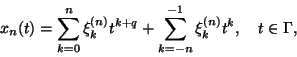 \begin{displaymath}
x_{n}(t)=\sum_{k=0}^{n}\xi _{k}^{(n)}t^{k+q}+\sum\limits_{k=-n}^{-1}\xi
_{k}^{(n)}t^{k},\quad t\in \Gamma ,
\end{displaymath}