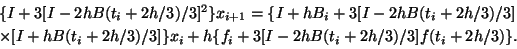 \begin{displaymath}
\begin{array}{l}
\{I+3[I-2hB(t_i+2h/3)/3]^2\}x_{i+1}=
\{I+h...
...3]\}x_i+
h\{f_i+3[I-2hB(t_i+2h/3)/3]f(t_i+2h/3)\}.
\end{array}\end{displaymath}