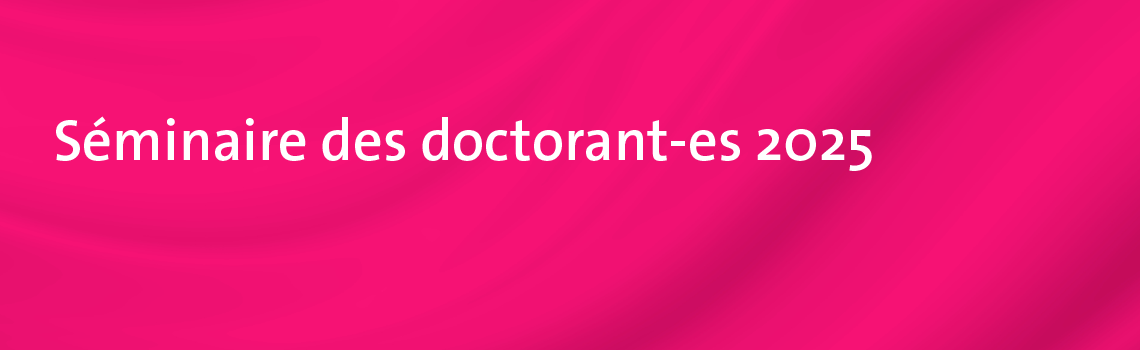 Bannière_web_1140x350_Séminaire des doctorant-es 2025.png