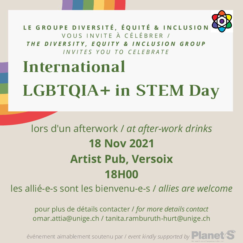Top: The diversity, Equity & Inclusion group invites you to celebrate: International LGBTQIA+ in STEM Day at after-work drinks. Bottom: 18 November 2021 at Artist Pub, Versoix at 18h00, allies are welcome. For more details contact omar.attia@unige.ch or t