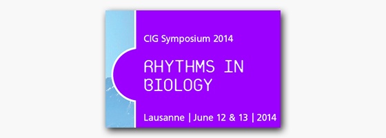 CIG Symposium 2014 « Rhythms in Biology »